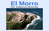 El Morro Por: Katherine McKinley. El Morro El Morro es un fortaleza que en la entrada de la Bahía de San Juan Es la fortaleza más antiguo español en el.