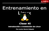 Entrenamiento en Linux Clase #1 Por: Javier García Salgado Introducción e Instalación de Linux.