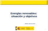 1 Energías renovables: situación y objetivos Madrid, abril de 2010.