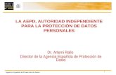 1 Agencia Española de Protección de Datos Dr. Artemi Rallo Director de la Agencia Española de Protección de Datos LA AEPD, AUTORIDAD INDEPENDIENTE PARA.