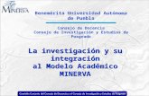 Benemérita Universidad Autónoma de Puebla Consejo de Docencia Consejo de Investigación y Estudios de Posgrado La investigación y su integración al Modelo.
