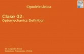 Clase 02: Optomechanics Definition OptoMecánica Dr. Alejandro Farah Instituto de Astronomía, UNAM.