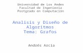 Analisis y Diseño de Algoritmos Tema: Grafos Andrés Arcia Universidad de Los Andes Facultad de Ingeniería Postgrado en Computación.