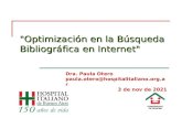 "Optimización en la Búsqueda Bibliográfica en Internet" Dra. Paula Otero paula.otero@hospitalitaliano.org.ar abril de 2015.