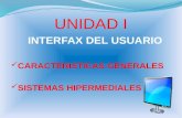UNIDAD I INTERFAX DEL USUARIO  CARACTERISTICAS GENERALES  SISTEMAS HIPERMEDIALES.