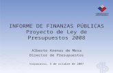 INFORME DE FINANZAS PÚBLICAS Proyecto de Ley de Presupuestos 2008 Alberto Arenas de Mesa Director de Presupuestos Valparaíso, 3 de octubre de 2007.