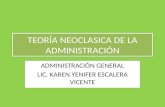TEORÍA NEOCLASICA DE LA ADMINISTRACIÓN ADMINISTRACIÓN GENERAL LIC. KAREN YENIFER ESCALERA VICENTE.