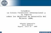 1  Eduardo Somensatto Banco Mundial Bogotá, Junio 25 - 2009 Colombia: La Crisis Financiera Internacional y su Impacto sobre los.