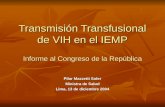 Transmisión Transfusional de VIH en el IEMP Informe al Congreso de la República Pilar Mazzetti Soler Ministra de Salud Lima, 13 de diciembre 2004.