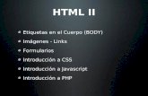 HTML II Etiquetas en el Cuerpo (BODY) Imágenes - Links Formularios Introducción a CSS Introducción a Javascript Introducción a PHP.