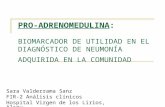 PRO-ADRENOMEDULINA: BIOMARCADOR DE UTILIDAD EN EL DIAGNÓSTICO DE NEUMONÍA ADQUIRIDA EN LA COMUNIDAD Sara Valderrama Sanz FIR-2 Análisis clínicos Hospital.