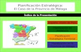 Planificación Estratégica: El Caso de la Provincia de Málaga Índice de la Presentación España: Visión de País Planificación en Andalucía Planificación.