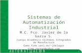 1 Sistemas de Automatización Industrial M.C. Fco. Javier de la Garza S. Cuerpo Académico Sistemas Integrados de Manufactura Gama.fime.uanl.mx/~jdelagar.