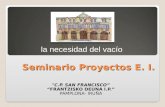 Seminario Proyectos E. I. "C.P. SAN FRANCISCO” “FRANTZISKO DEUNA I.P.” PAMPLONA- IRUÑA la necesidad del vacío.