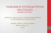 TABLEROS INTERACTIVOS DIGITALES MIMIO STUDIO ESPECIALIZACION EN ADMINISTRACION DE LA INFORMÁTICA EDUCATIVA MARIA JARELY LOPEZ PEREZ GRUPO BELLO 2 2011.