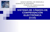 SISTEMA DE CÁMARA DE COMPENSACIÓN ELECTRÓNICA (CCE) BANCO CENTRAL DE VENEZUELA GERENCIA DE TESORERÍA CÁMARA DE COMPENSACIÓN ELECTRÓNICA.