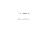 La novela Características. La novela La novela es una obra, usualmente extensa, que suele narrar acontecimientos parcial o totalmente ficticios.