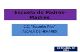 C.C. “Escuelas Pías” ALCALÁ DE HENARES Escuela de Padres-Madres 24 DE ABRIL DE 2014.