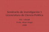 Seminario de Investigación 1 Licenciatura de Ciencia Política FSC- UdelaR Profa. Altair Magri 2008.