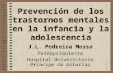 Prevención de los trastornos mentales en la infancia y la adolescencia J.L. Pedreira Massa Paidopsiquiatra Hospital Universitario Príncipe de Asturias.