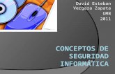 David Esteban Vergara Zapata UMB 2011. Presentación.  Seguridad en sistemas informáticos. Un sistema seguro es el objetivo de todo administrador y el.
