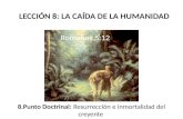 LECCIÓN 8: LA CAÍDA DE LA HUMANIDAD Romanos 5:12 18. 8.Punto Doctrinal: Resurrección e inmortalidad del creyente.