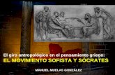 El giro antropológico en el pensamiento griego: EL MOVIMIENTO SOFISTA Y SÓCRATES MANUEL MUELAS GONZÁLEZ.