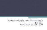 Metodología en Psicología Social Psicología Social - UBA.