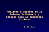 Análisis e Impacto de la Reforma Tributaria y Laboral para la Industria Chilena E. Matthei E. Matthei.