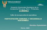 Markku Pykalainen Instituto de Investigaciones de la Amazonía Peruana BIODAMAZ PERU - FINLANDIA BIODAMAZ Marzo, 2004 Proyecto Diversidad Biológica de la.