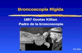 Broncoscopia Rígida Broncoscopia Rígida 1897 Gustav Killian Padre de la broncoscopia PG 2001.