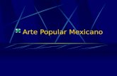 Arte Popular Mexicano. Es el arte del pueblo para el pueblo, realizado por autores anónimos y con una función conocida y compartida por toda la comunidad.