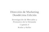 Dirección de Marketing Duodécima Edición Investigación de Mercados y Pronostico de la Demanda Capítulo 4 Kotler y Keller.