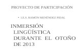 PROYECTO DE PARTICIPACIÓN I.E.S. RAMÓN MENÉNDEZ PIDAL INMERSIÓN LINGÜÍSTICA DURANTE EL OTOÑO DE 2013.