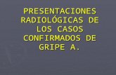 PRESENTACIONES RADIOLÓGICAS DE LOS CASOS CONFIRMADOS DE GRIPE A.