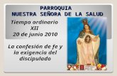 PARROQUIA NUESTRA SEÑORA DE LA SALUD Tiempo ordinario XII 20 de junio 2010 La confesión de fe y la exigencia del discipulado.