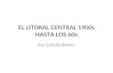 EL LITORAL CENTRAL 1900s HASTA LOS 60s Por Gabriel Reiner.