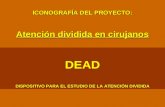ICONOGRAFÍA DEL PROYECTO: Atención dividida en cirujanos DEAD DISPOSITIVO PARA EL ESTUDIO DE LA ATENCIÓN DIVIDIDA.