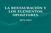 LA RESTAURACIÓN Y LOS ELEMENTOS OPOSITORES 1875-1923.