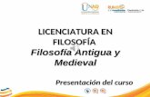 LICENCIATURA EN FILOSOFÍA Filosofía Antigua y Medieval Presentación del curso 2015.