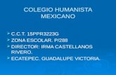 COLEGIO HUMANISTA MEXICANO   C.C.T. 15PPR3223G   ZONA ESCOLAR. P/288   DIRECTOR: IRMA CASTELLANOS RIVERO.   ECATEPEC. GUADALUPE VICTORIA.