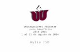 Inscripciones Abiertas para beneficios 2014-2015 1 al 31 de agosto de 2014 Wylie ISD.