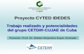 Proyecto CYTED IDEDES Trabajo realizado y potencialidades del grupo CETDIR-CUJAE de Cuba Ponente: Prof. Dr. Rafael Alejandro Espín Andrade.