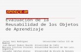 Evaluación de la Reusabilidad de los Objetos de Aprendizaje Javier Sanz Rodríguez Universidad Carlos III de Madrid Juan Manuel Dodero BeardoUniversidad.