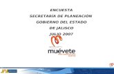 1 ENCUESTA SECRETARÍA DE PLANEACIÓN GOBIERNO DEL ESTADO DE JALISCO JULIO 2007.