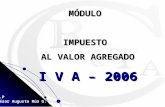 C.P César Augusto Rúa G. MÓDULOIMPUESTO AL VALOR AGREGADO I V A – 2006.