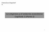 1 La empresa y el entorno económico Capítulo 3 (Parte I) Francisco Esquivel V.