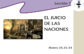 0 EL JUICIO DE LAS NACIONES Mateo 25.31-34 Lección 7.