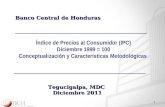 1 Banco Central de Honduras Índice de Precios al Consumidor (IPC) Diciembre 1999 = 100 Conceptualización y Características Metodológicas Tegucigalpa, MDC.