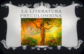 LA LITERATURA PRECOLOMBINA. INTRODUCCIÓN Es importante referirse a las sociedades precolombinas en el momento de la llegada del conquistador español,